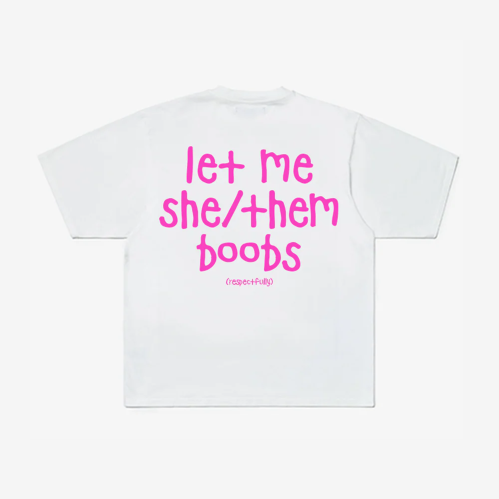LET ME SHE/THEM BOOBS TEE