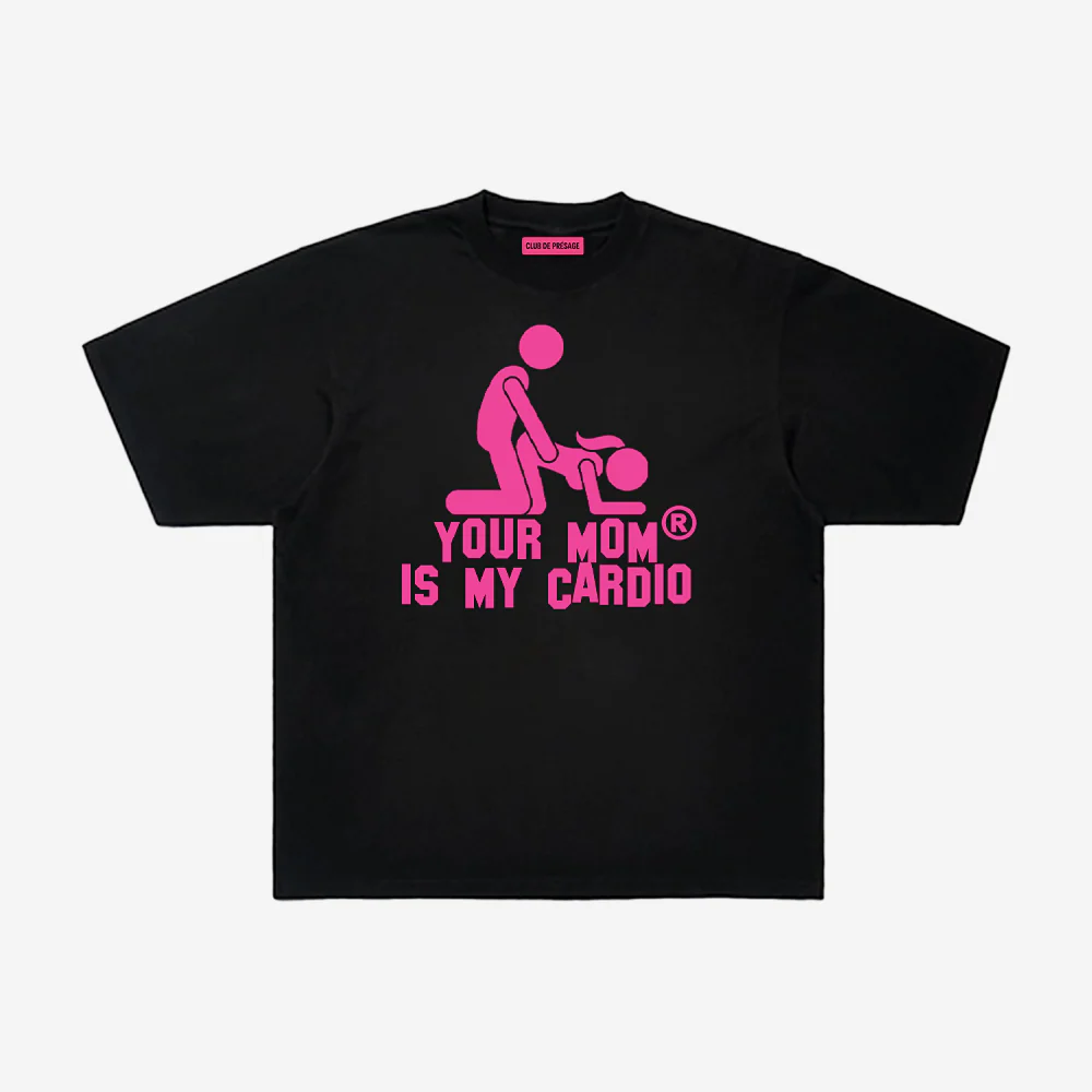YOUR MOM IS MY CARDIO TEE