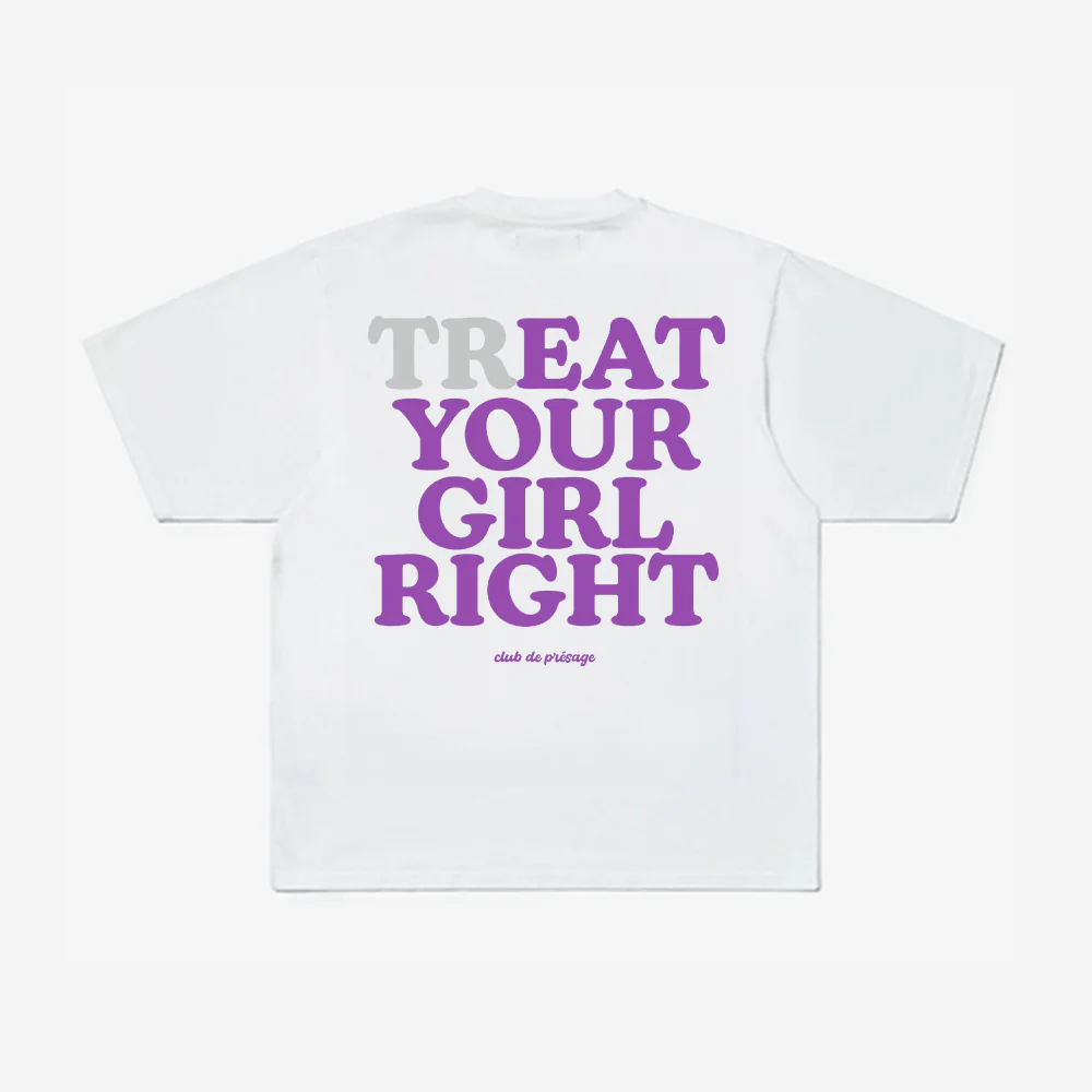 TREAT YOUR GIRL TEE